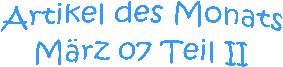 Artikel des Monats
Mrz 07 Teil II
