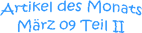 Artikel des Monats
Mrz 09 Teil II
