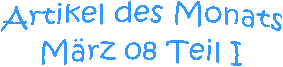 Artikel des Monats
Mrz 08 Teil I
