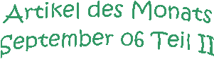 Artikel des Monats
September 06 Teil II

