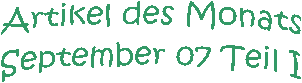 Artikel des Monats
September 07 Teil I
